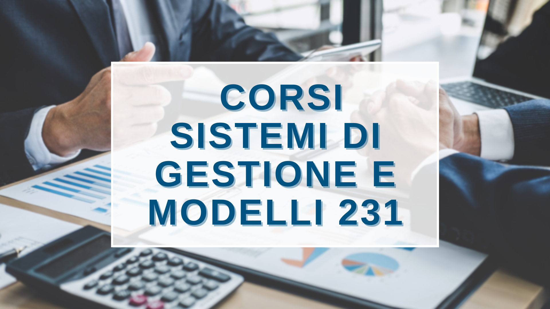 Corsi su Sistemi di Gestione Sicurezza, Ambiente, Energia e Modelli Organizzativi 231